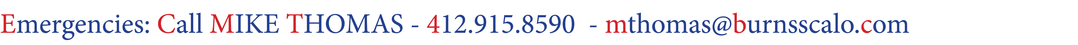 Emergencies: Call MIKE THOMAS 412.915.8590 mthomas@burnsscalo.com 